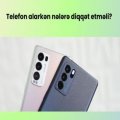 Telefon mağazası seçərkən nələrə diqqət etməlisiniz?