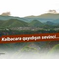 Kəlbəcərə qayıdışın sevinci… - VİDEO