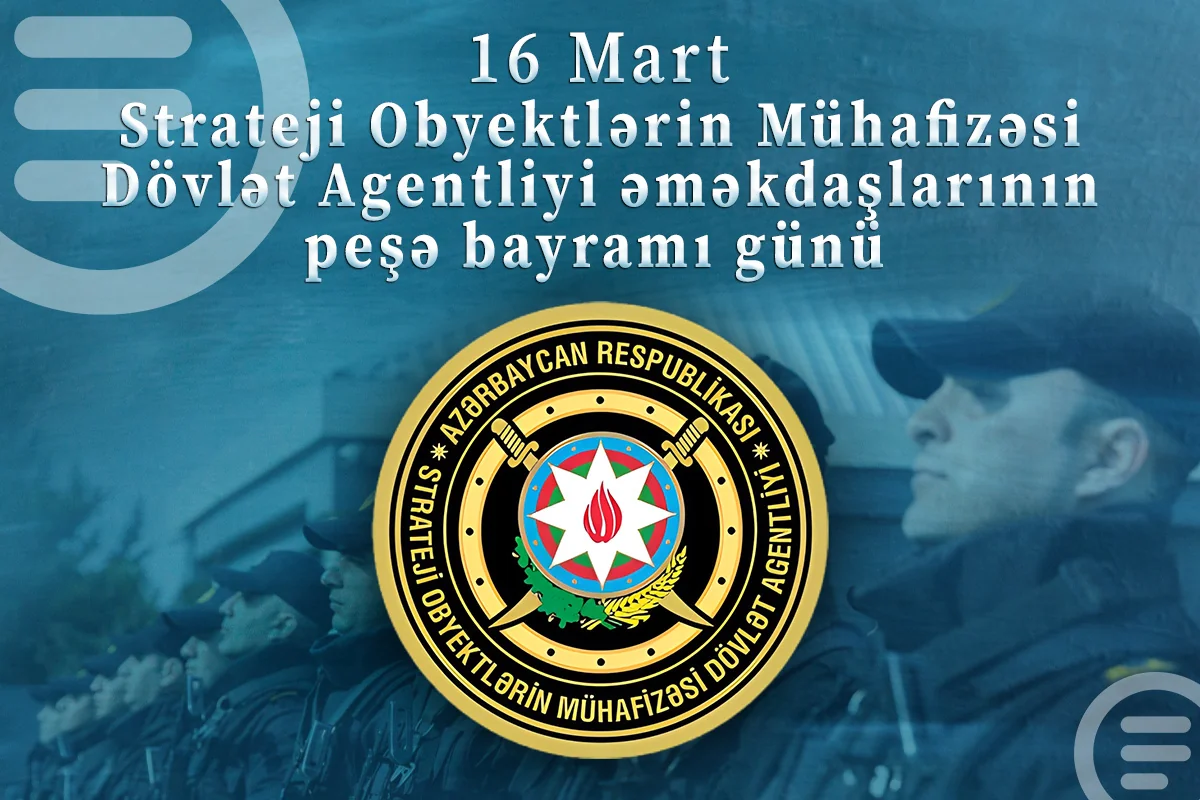Strateji Obyektlərin Mühafizəsi Dövlət Agentliyi əməkdaşlarının peşə bayramı günüdür