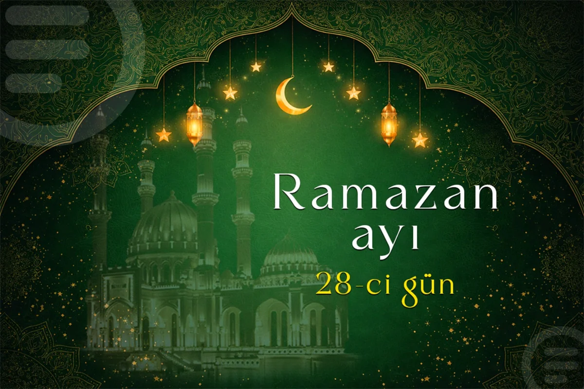 Ramazan ayının iyirmi səkkizinci gününün imsak, iftar və namaz vaxtları - FOTO