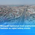 Binəqədi rayonunun bəzi ərazilərində fasiləsiz su rejimi tətbiq olundu - VİDEO