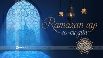 Ramazan ayının onuncu gününün iftar və namaz vaxtları - FOTO