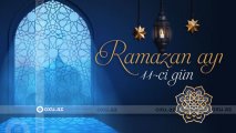 Ramazan ayının 11-ci gününün imsak, iftar və namaz vaxtları - FOTO