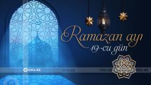 Ramazan ayının on doqquzuncu gününün iftar və namaz vaxtları - FOTO