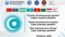 Qərbi Azərbaycana qayıdış Daşkənddə müzakirə olunacaq – Türk Dünyası Sammiti başlayır