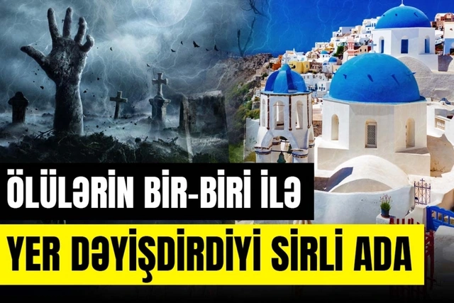 Ölülərin yer dəyişdirdiyi sirli ada: Şərabın su kimi içildiyi Santorini - VİDEO