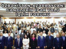 Daşkənddə “Özbəkistan-Azərbaycan: Gənclərin İpək Yolu İqlim Forumu” baş tutdu – FOTO/VİDEO