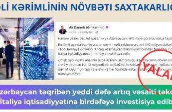 Əli Kərimlinin növbəti saxtakarlığı: “Azərbaycan təqribən yeddi dəfə artıq vəsaiti təkcə İtaliya iqtisadiyyatına birdəfəyə investisiya edib”