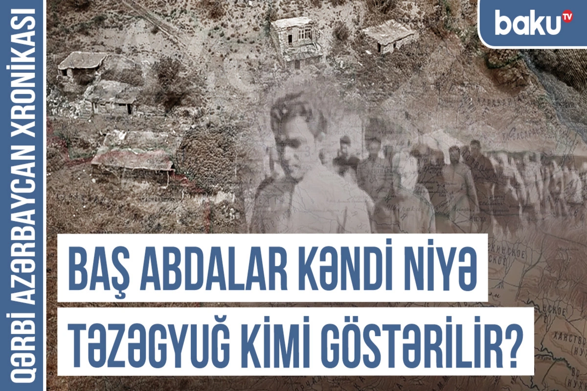 Qərbi Azərbaycan Xronikası: Addəyişmə terroruna məruz qalan Baş Abdalar kəndi - VİDEO