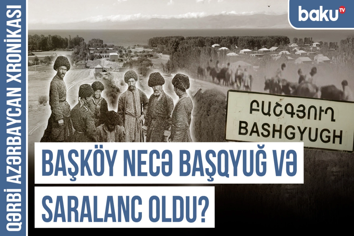 Qərbi Azərbaycan Xronikası: Addəyişmə terroruna məruz qalan Başköy, Baş Gərni və Baş Gözəldərə toponimləri