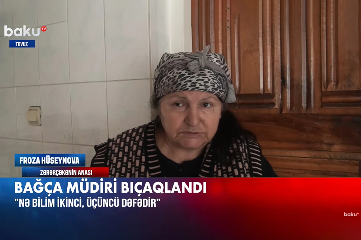 Tovuzda bıçaqlanan bağça müdirinin anası: 