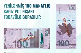 Azərbaycanda 100 manatlıq əskinaslar yenilənir