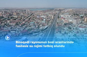 Binəqədi rayonunun bəzi ərazilərində fasiləsiz su rejimi tətbiq olundu - VİDEO