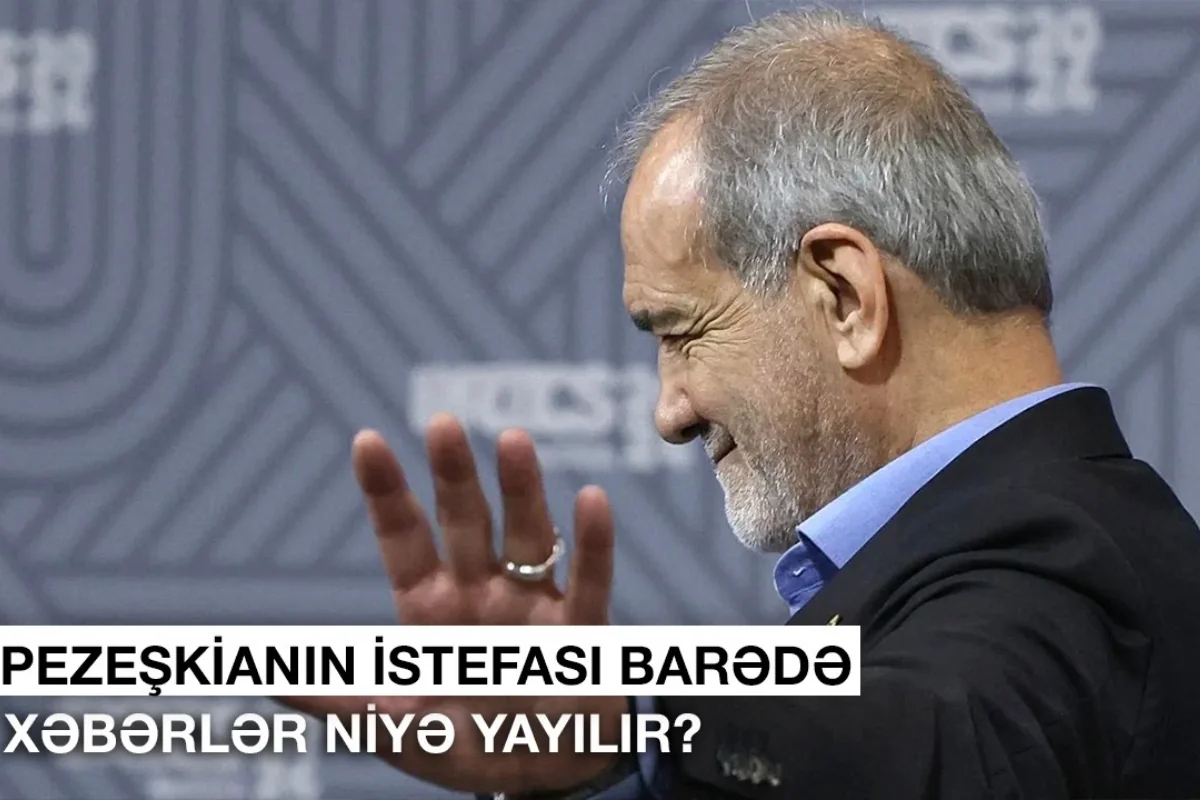 Pezeşkianın istefası barədə xəbərlər niyə yayılır? - VİDEO