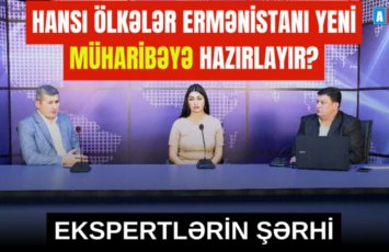 Hansı ölkələr Ermənistanı yeni müharibəyə hazırlayır?  - Ekspertlərin şərhi