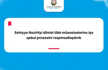 Səhiyyə Nazirliyi dövlət tibb müəssisələrinə işə qəbul prosesini rəqəmsallaşdırdı