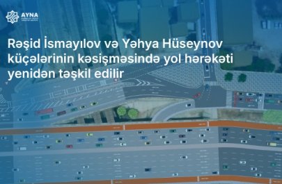 Bu küçələrin kəsişməsində hərəkətin təşkilində dəyişiklik edilir - VİDEO